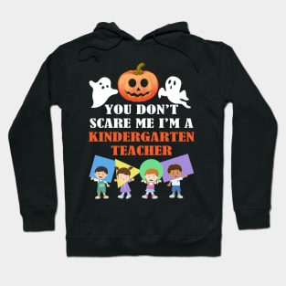 You Don't Scares Me I'm A Kindergarten Teacher Hoodie